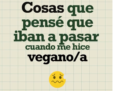 Cosas que pensé que iban a pasar cuando me hice vegano